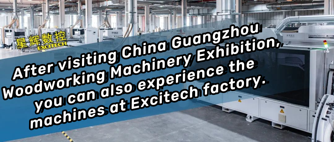 Setelah mengunjungi Pameran Mesin Pengerjaan Kayu Guangzhou China, Anda juga dapat merasakan mesin-mesin di pabrik Excitech.